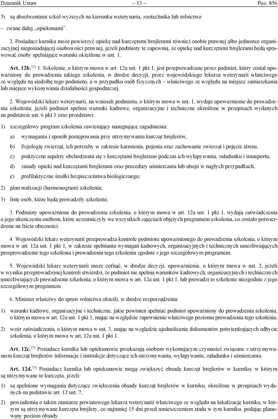 kurczętami brojlerami będą sprawować osoby spełniające warunki określone w ust. 1. Art. 12b. 37) 1. Szkolenie, o którym mowa w art. 12a ust.