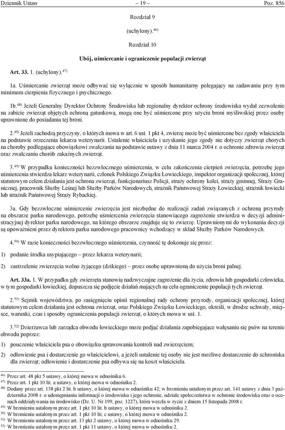 48) Jeżeli Generalny Dyrektor Ochrony Środowiska lub regionalny dyrektor ochrony środowiska wydał zezwolenie na zabicie zwierząt objętych ochroną gatunkową, mogą one być uśmiercone przy użyciu broni