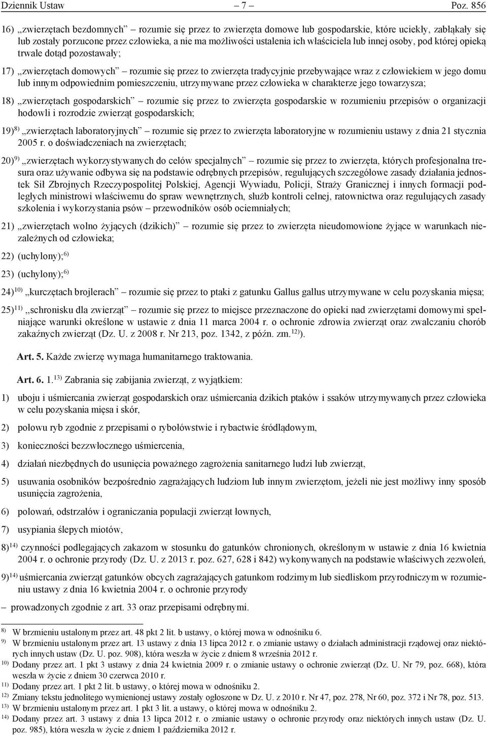 właściciela lub innej osoby, pod której opieką trwale dotąd pozostawały; 17) zwierzętach domowych rozumie się przez to zwierzęta tradycyjnie przebywające wraz z człowiekiem w jego domu lub innym