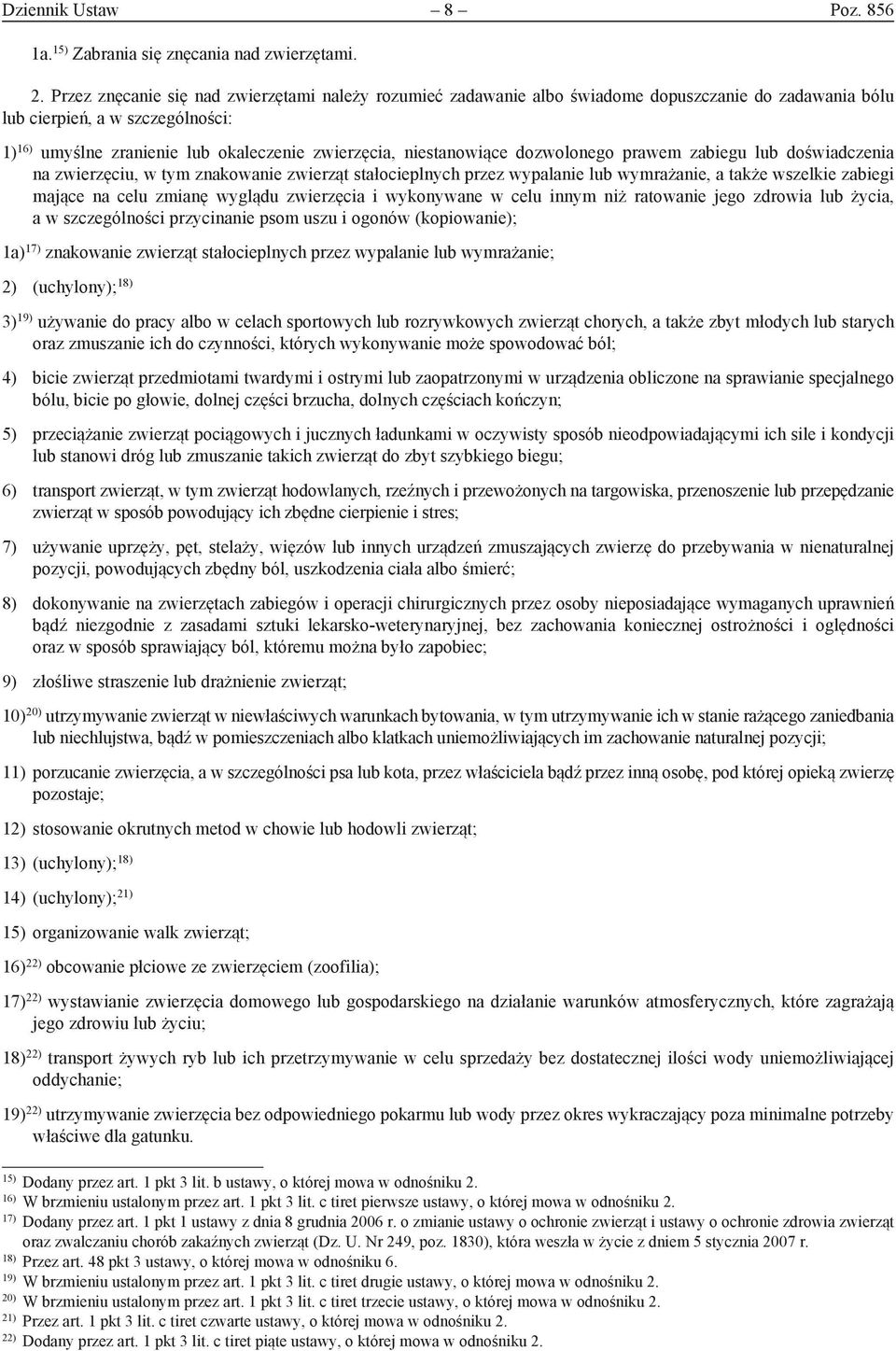 niestanowiące dozwolonego prawem zabiegu lub doświadczenia na zwierzęciu, w tym znakowanie zwierząt stałocieplnych przez wypalanie lub wymrażanie, a także wszelkie zabiegi mające na celu zmianę