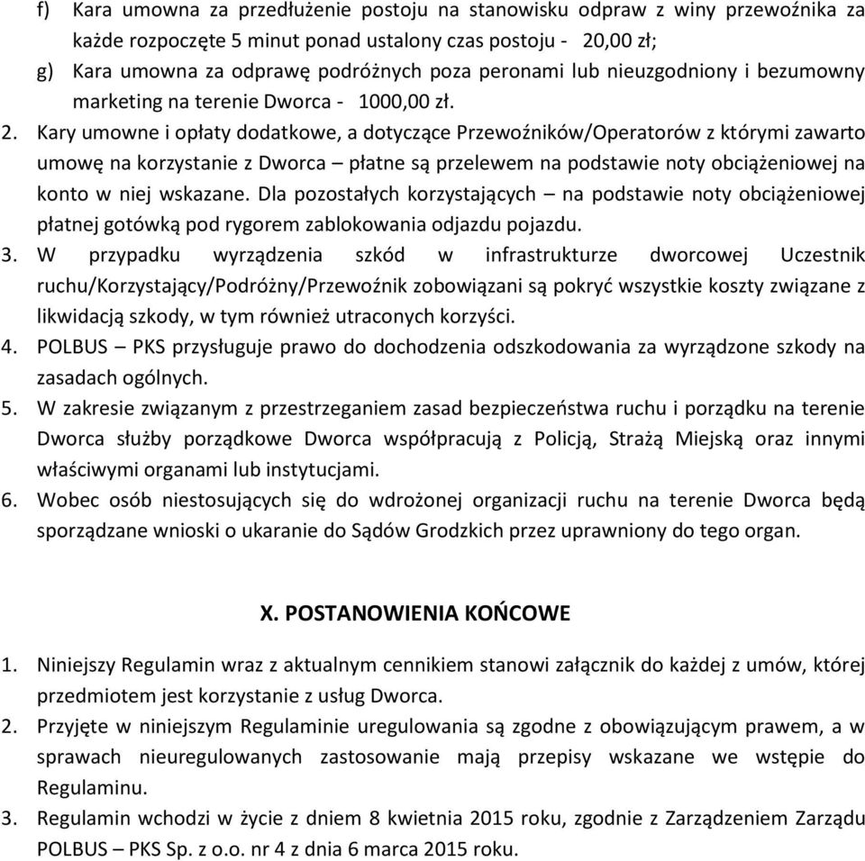 Kary umowne i opłaty dodatkowe, a dotyczące Przewoźników/Operatorów z którymi zawarto umowę na korzystanie z Dworca płatne są przelewem na podstawie noty obciążeniowej na konto w niej wskazane.