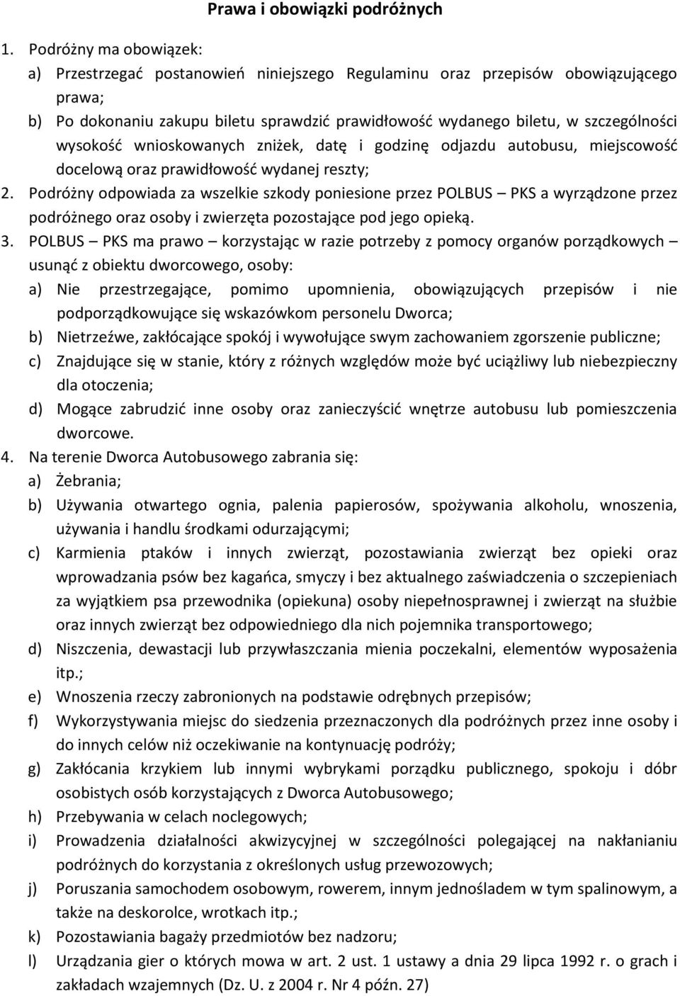 wysokość wnioskowanych zniżek, datę i godzinę odjazdu autobusu, miejscowość docelową oraz prawidłowość wydanej reszty; 2.