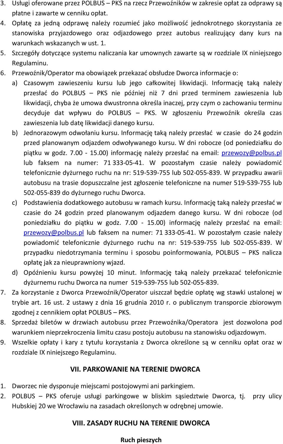 Szczegóły dotyczące systemu naliczania kar umownych zawarte są w rozdziale IX niniejszego Regulaminu. 6.