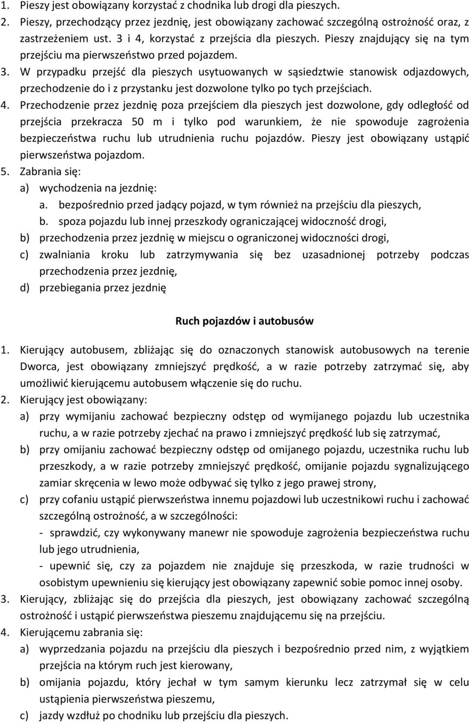 W przypadku przejść dla pieszych usytuowanych w sąsiedztwie stanowisk odjazdowych, przechodzenie do i z przystanku jest dozwolone tylko po tych przejściach. 4.