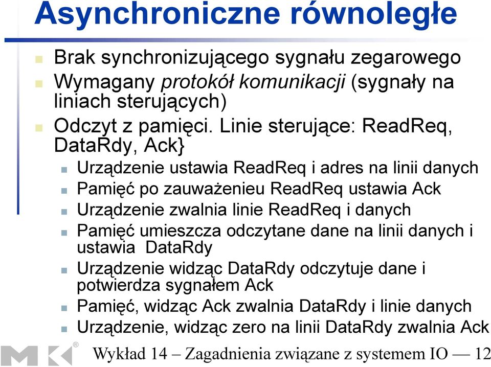 linie ReadReq i danych Pamięć umieszcza odczytane dane na linii danych i ustawia DataRdy Urządzenie widząc DataRdy odczytuje dane i potwierdza sygnałem