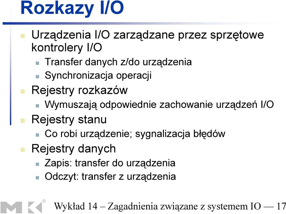 urządzeń I/O Rejestry stanu Co robi urządzenie; sygnalizacja błędów Rejestry danych Zapis: