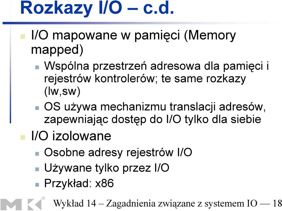 rejestrów kontrolerów; te same rozkazy (lw,sw) OS używa mechanizmu translacji adresów,