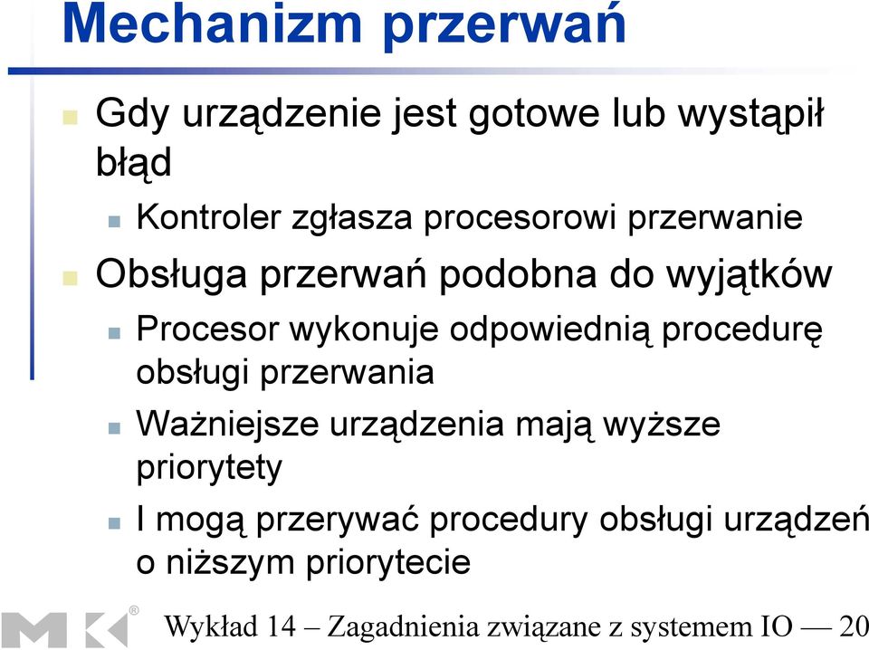 procedurę obsługi przerwania Ważniejsze urządzenia mają wyższe priorytety I mogą