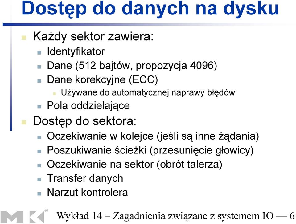 Oczekiwanie w kolejce (jeśli są inne żądania) Poszukiwanie ścieżki (przesunięcie głowicy)