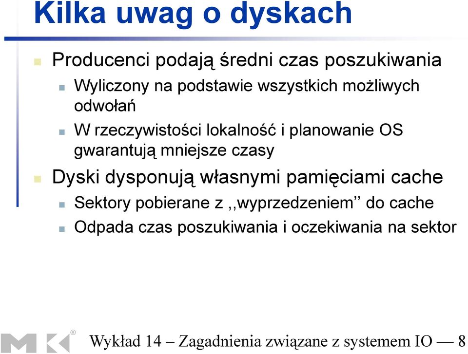 czasy Dyski dysponują własnymi pamięciami cache Sektory pobierane z,,wyprzedzeniem do cache