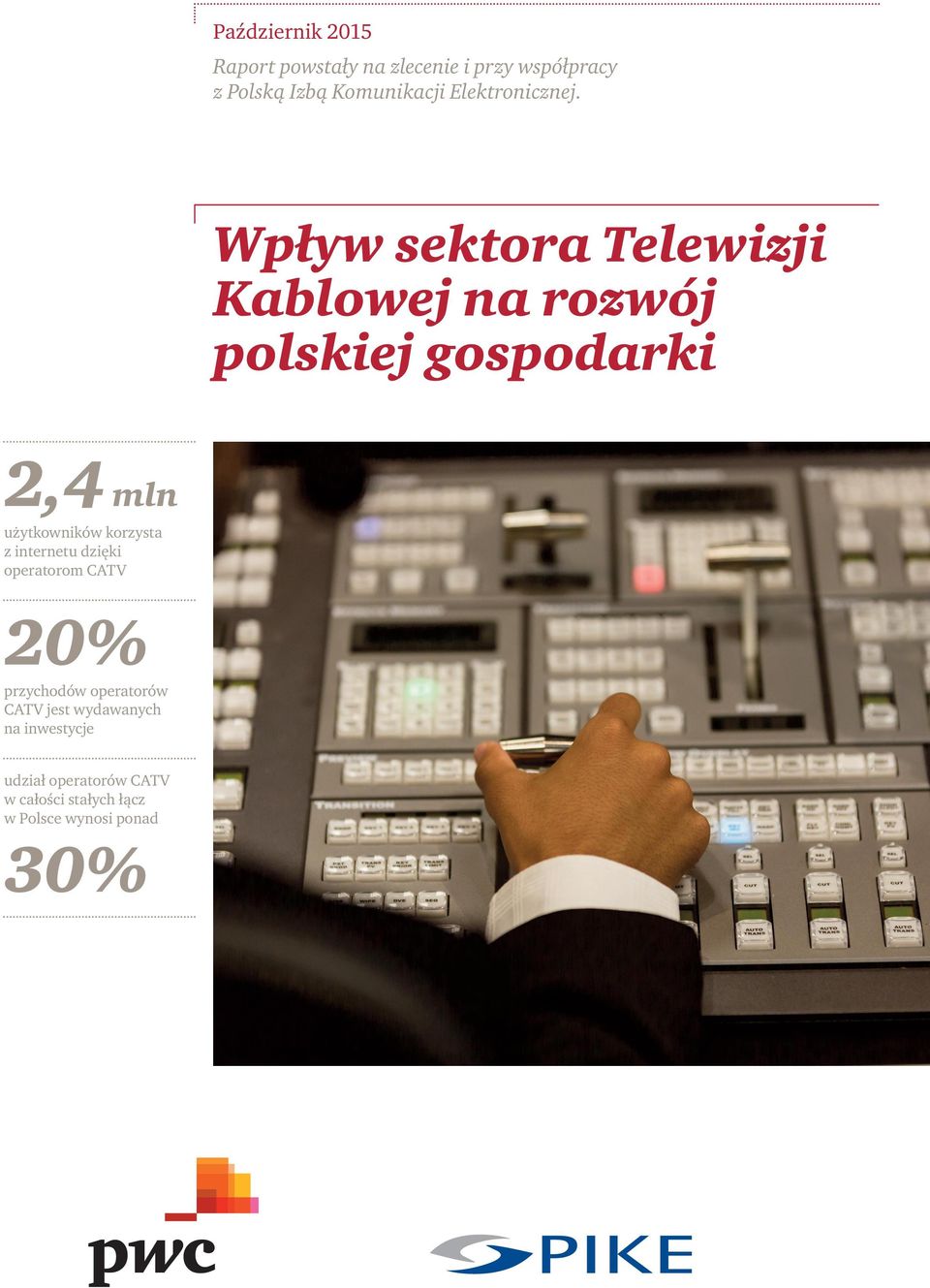Wpływ sektora Telewizji Kablowej na rozwój polskiej gospodarki 2,4 mln użytkowników