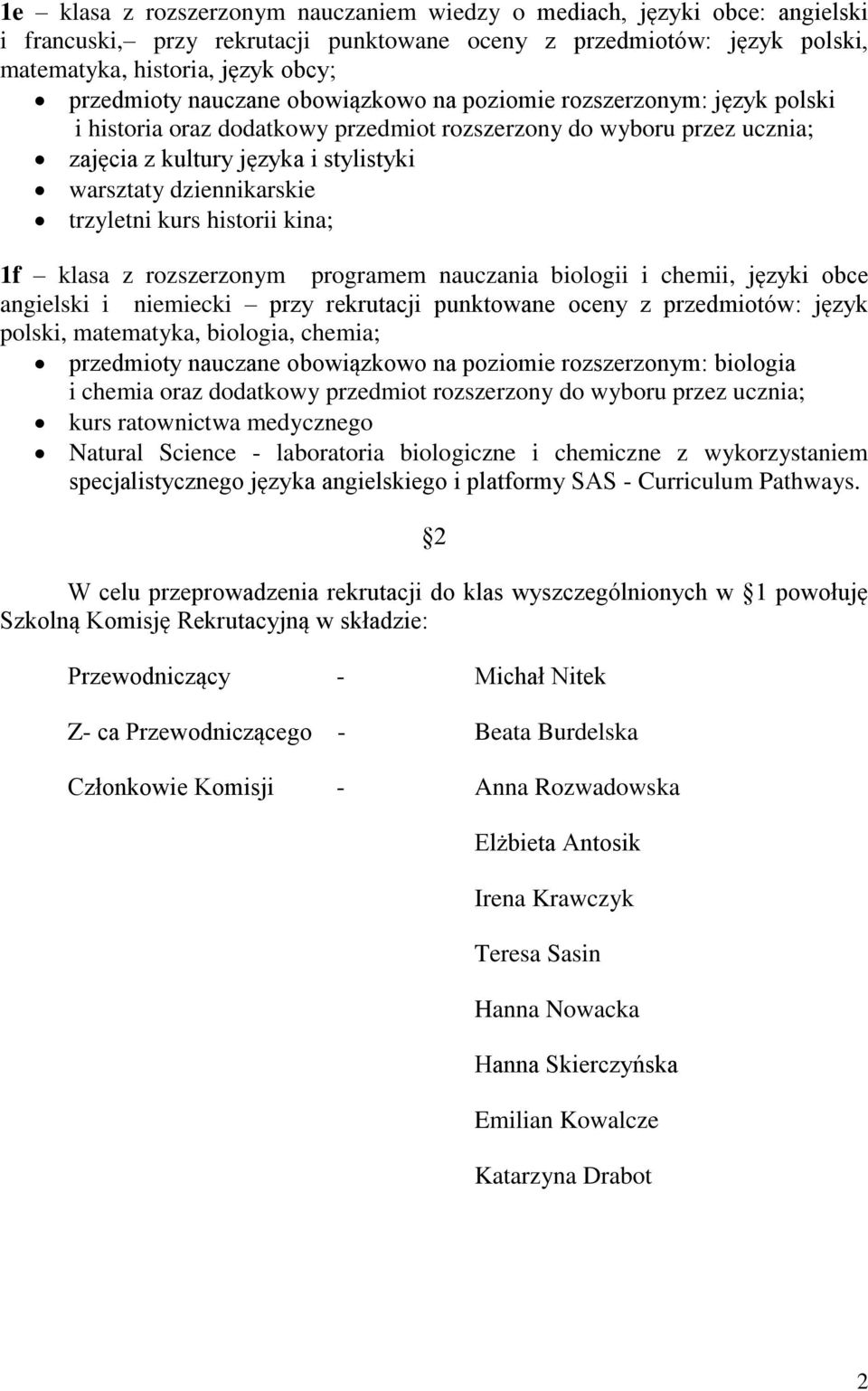 trzyletni kurs historii kina; 1f klasa z rozszerzonym programem nauczania biologii i chemii, języki obce angielski i niemiecki przy rekrutacji punktowane oceny z przedmiotów: język polski,