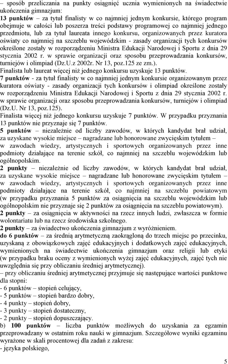 organizacji tych konkursów określone zostały w rozporządzeniu Ministra Edukacji Narodowej i Sportu z dnia 29 stycznia 2002 r.