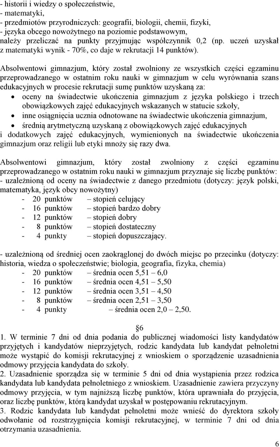 Absolwentowi gimnazjum, który został zwolniony ze wszystkich części egzaminu przeprowadzanego w ostatnim roku nauki w gimnazjum w celu wyrównania szans edukacyjnych w procesie rekrutacji sumę punktów