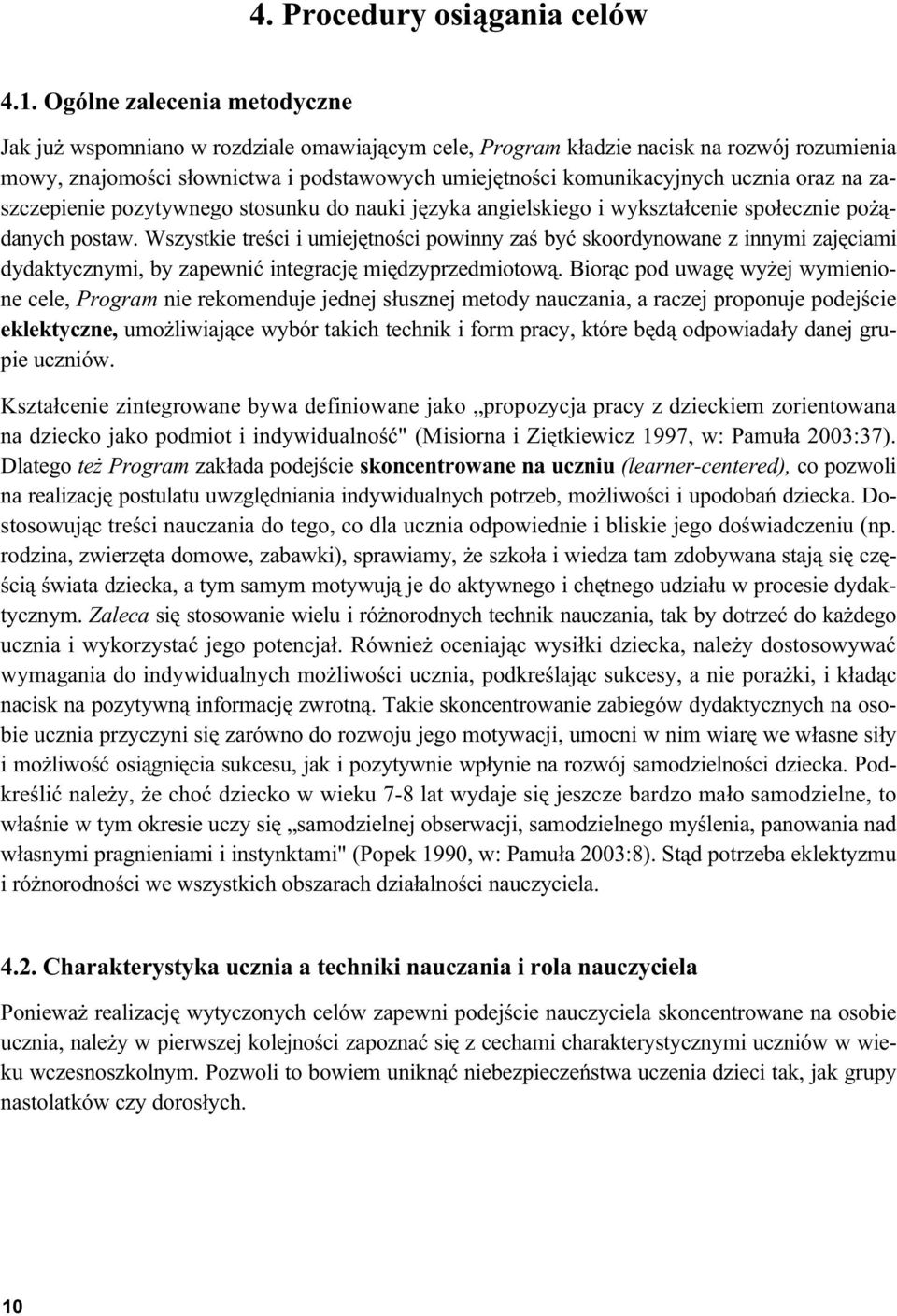 oraz na zaszczepienie pozytywnego stosunku do nauki języka angielskiego i wykształcenie społecznie pożądanych postaw.