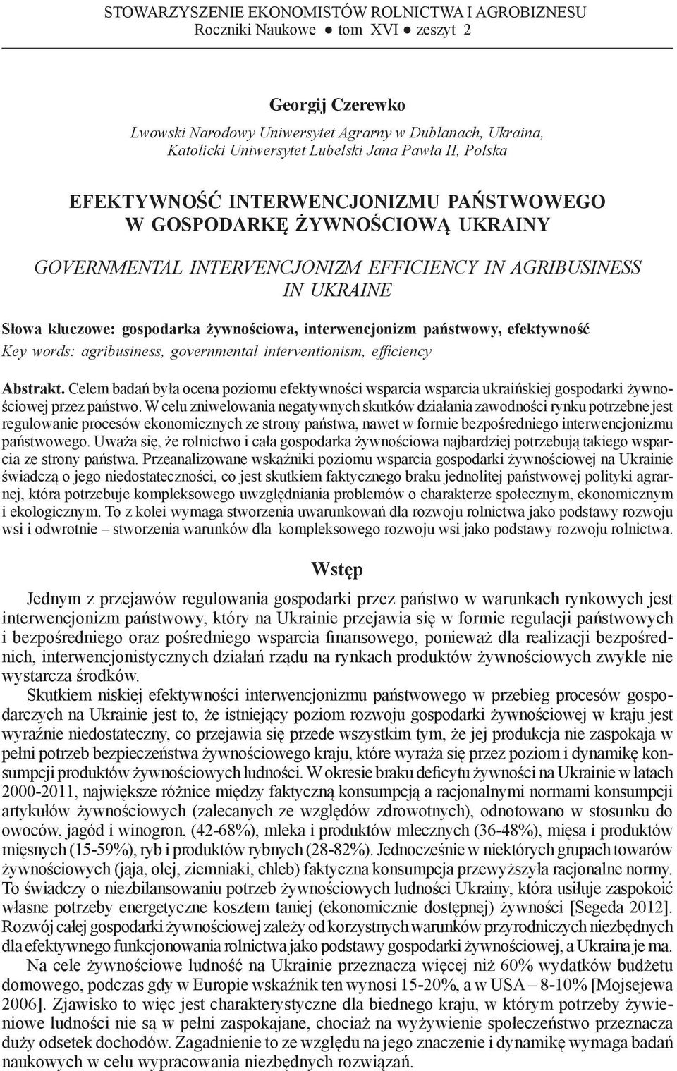 AGRIBUSINESS IN UKRAINE Słowa kluczowe: gospodarka żywnoścowa, nterwencjonzm państwowy, efektywność Key words: agrbusness, governmental nterventonsm, effcency Abstrakt.