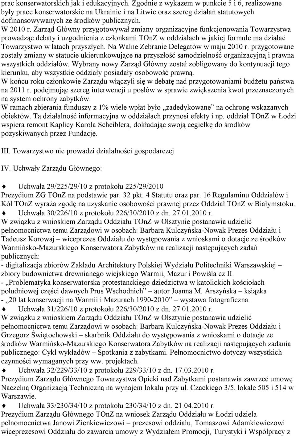 Zarząd Główny przygotowywał zmiany organizacyjne funkcjonowania Towarzystwa prowadząc debaty i uzgodnienia z członkami TOnZ w oddziałach w jakiej formule ma działać Towarzystwo w latach przyszłych.