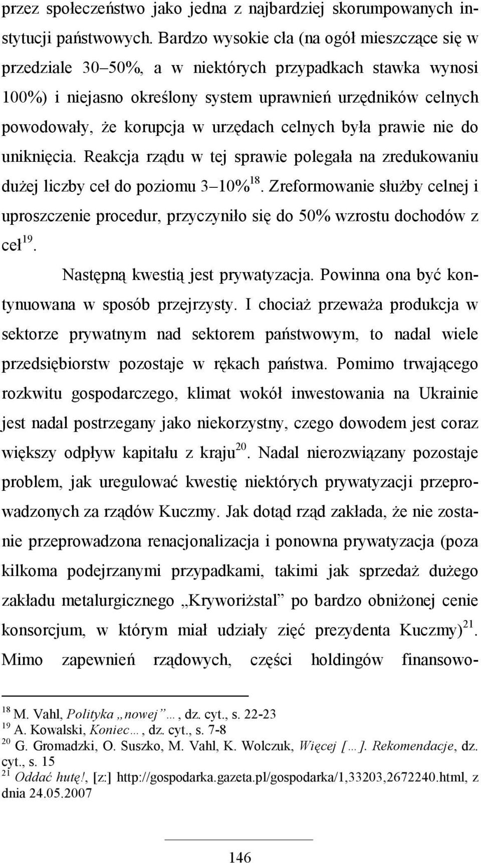 urzędach celnych była prawie nie do uniknięcia. Reakcja rządu w tej sprawie polegała na zredukowaniu duŝej liczby ceł do poziomu 3 10% 18.