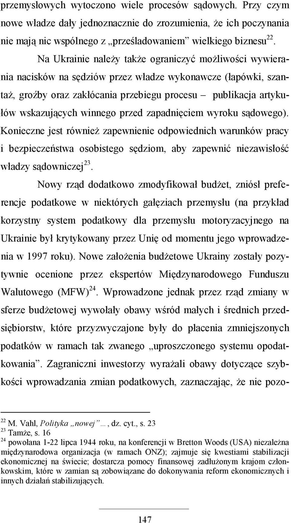 winnego przed zapadnięciem wyroku sądowego). Konieczne jest równieŝ zapewnienie odpowiednich warunków pracy i bezpieczeństwa osobistego sędziom, aby zapewnić niezawisłość władzy sądowniczej 23.