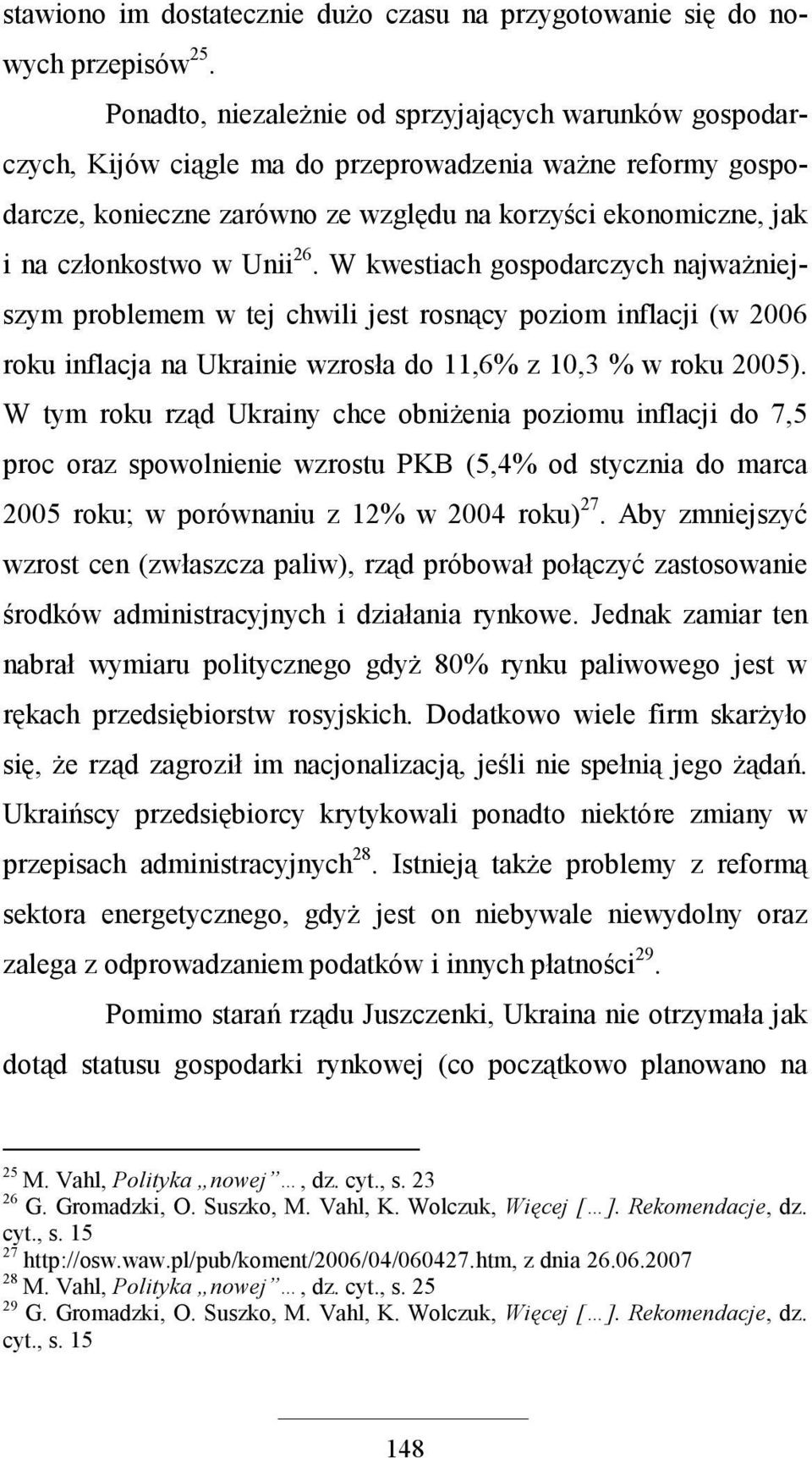 w Unii 26. W kwestiach gospodarczych najwaŝniejszym problemem w tej chwili jest rosnący poziom inflacji (w 2006 roku inflacja na Ukrainie wzrosła do 11,6% z 10,3 % w roku 2005).