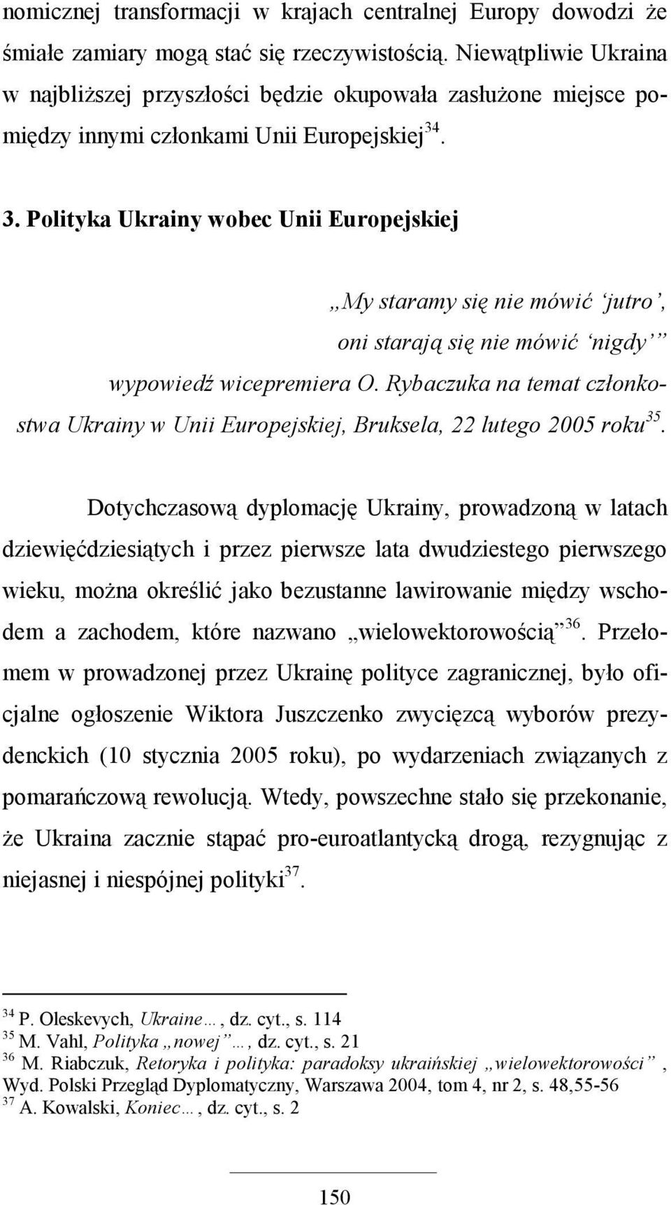 . 3. Polityka Ukrainy wobec Unii Europejskiej My staramy się nie mówić jutro, oni starają się nie mówić nigdy wypowiedź wicepremiera O.