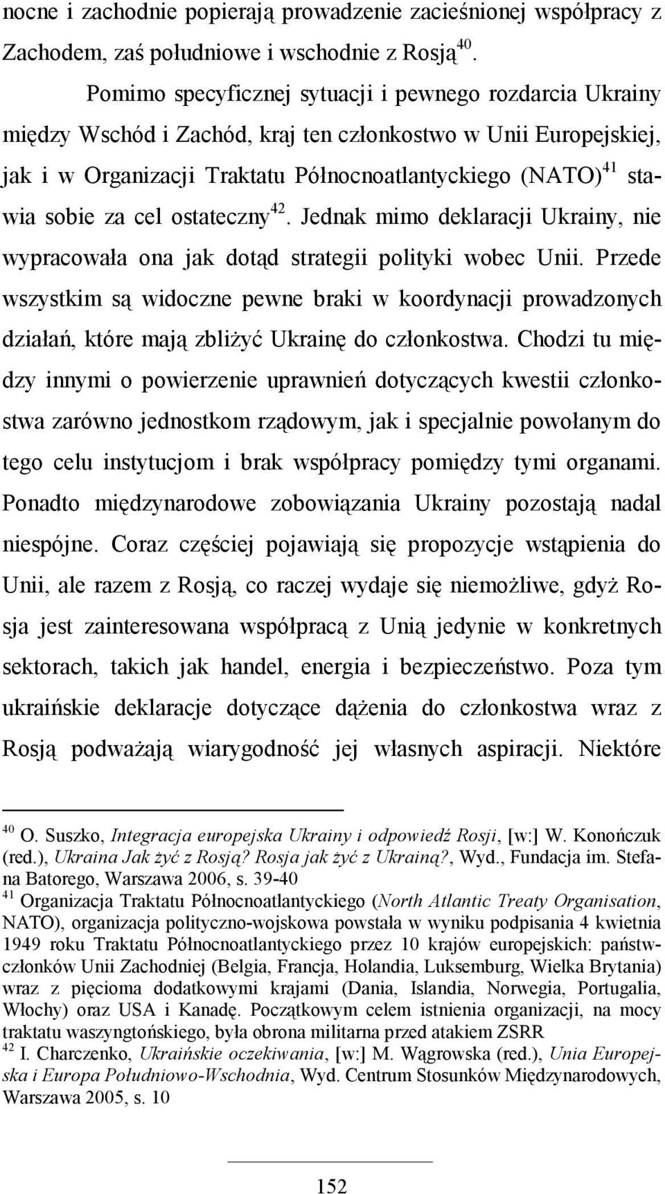 cel ostateczny 42. Jednak mimo deklaracji Ukrainy, nie wypracowała ona jak dotąd strategii polityki wobec Unii.