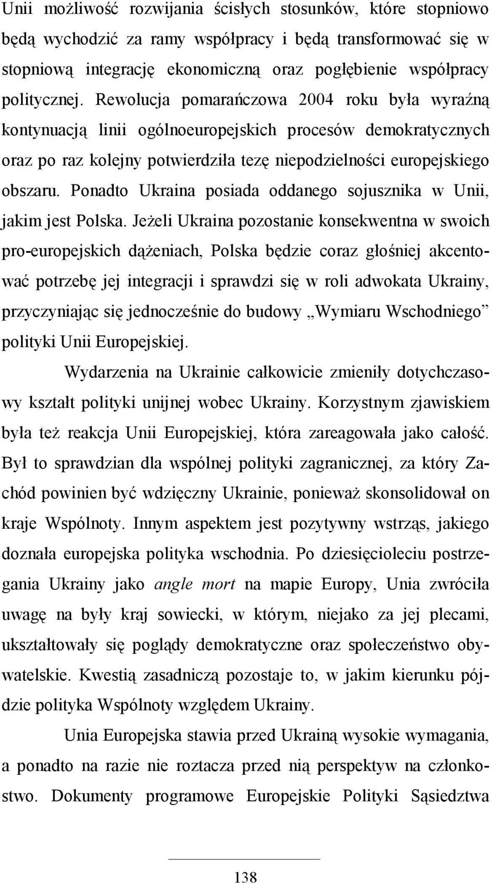 Ponadto Ukraina posiada oddanego sojusznika w Unii, jakim jest Polska.