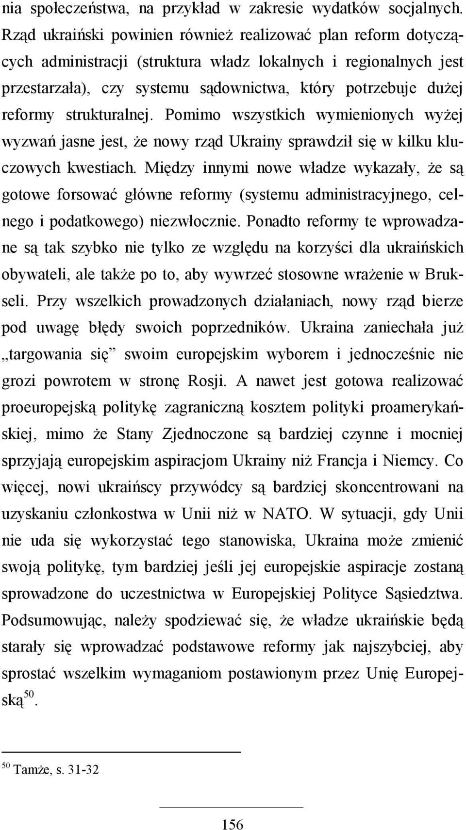 strukturalnej. Pomimo wszystkich wymienionych wyŝej wyzwań jasne jest, Ŝe nowy rząd Ukrainy sprawdził się w kilku kluczowych kwestiach.