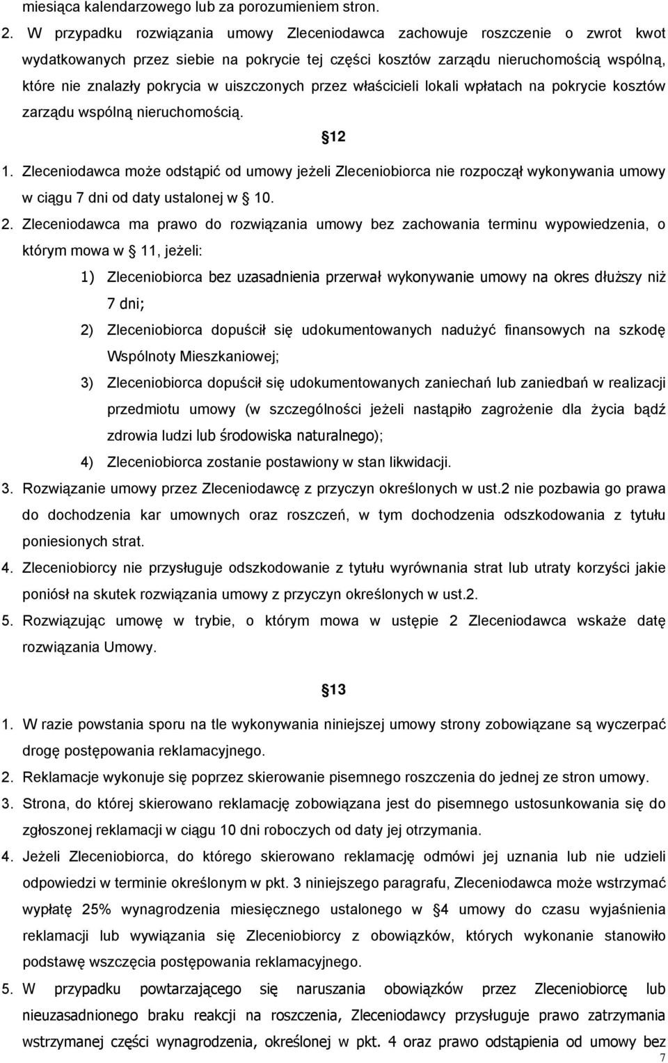 uiszczonych przez właścicieli lokali wpłatach na pokrycie kosztów zarządu wspólną nieruchomością. 12 1.