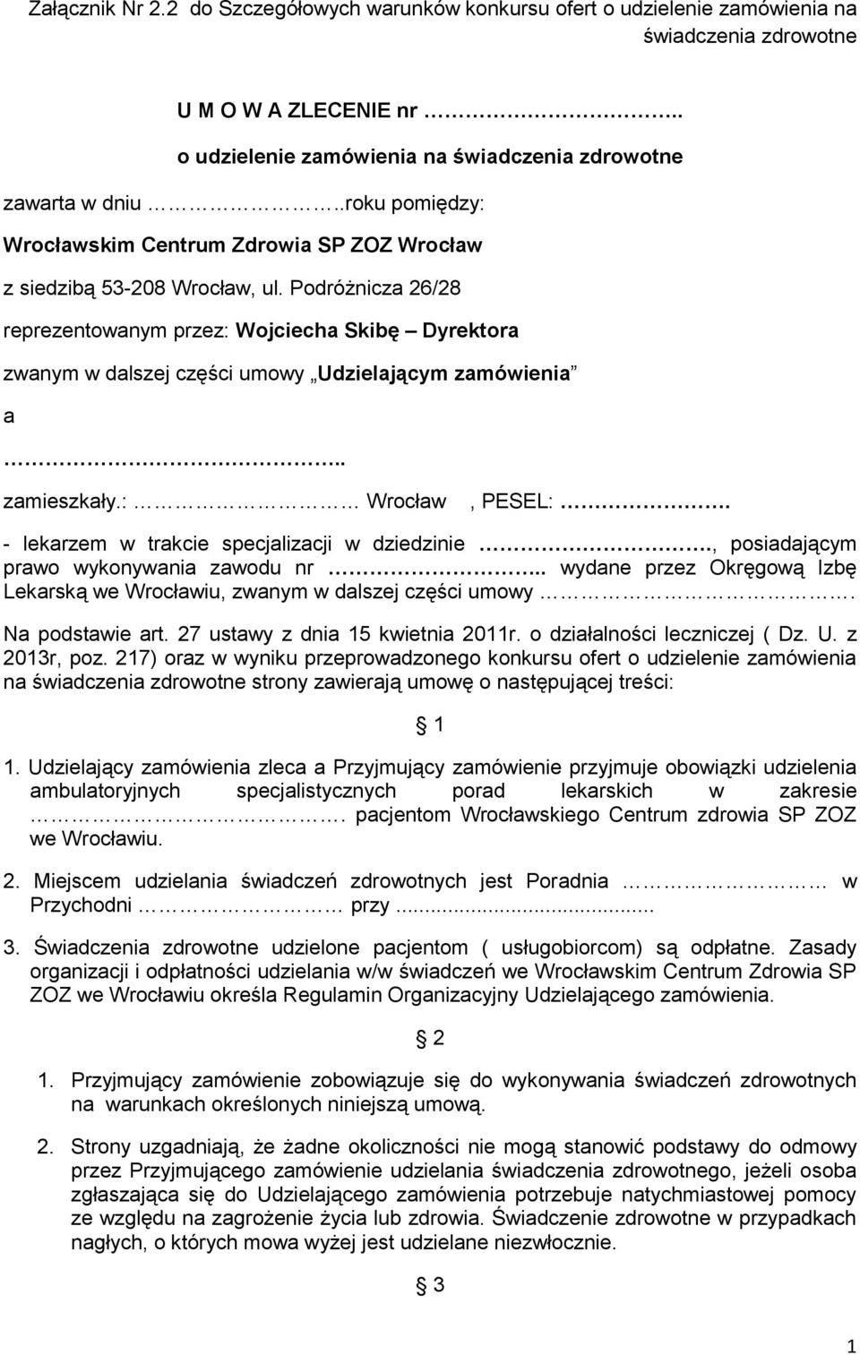 Podróżnicza 26/28 reprezentowanym przez: Wojciecha Skibę Dyrektora zwanym w dalszej części umowy Udzielającym zamówienia a.. zamieszkały.: Wrocław, PESEL:.