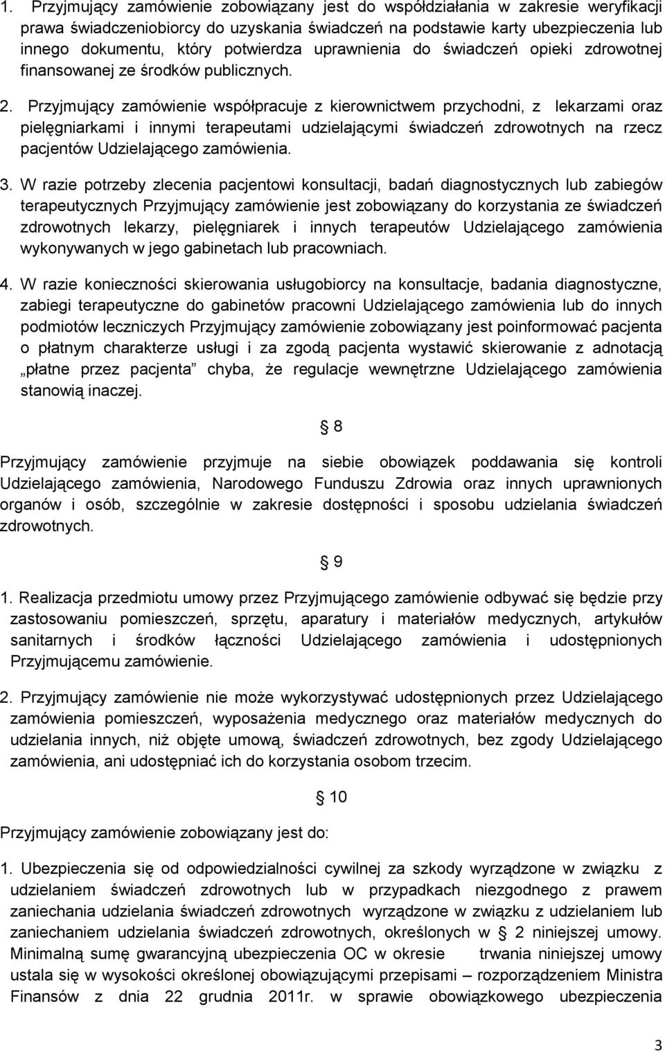 Przyjmujący zamówienie współpracuje z kierownictwem przychodni, z lekarzami oraz pielęgniarkami i innymi terapeutami udzielającymi świadczeń zdrowotnych na rzecz pacjentów Udzielającego zamówienia. 3.