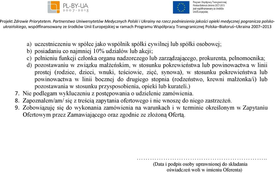 lub powinowactwa w linii bocznej do drugiego stopnia (rodzeństwo, krewni małżonka/i) lub pozostawania w stosunku przysposobienia, opieki lub kurateli.) 7.