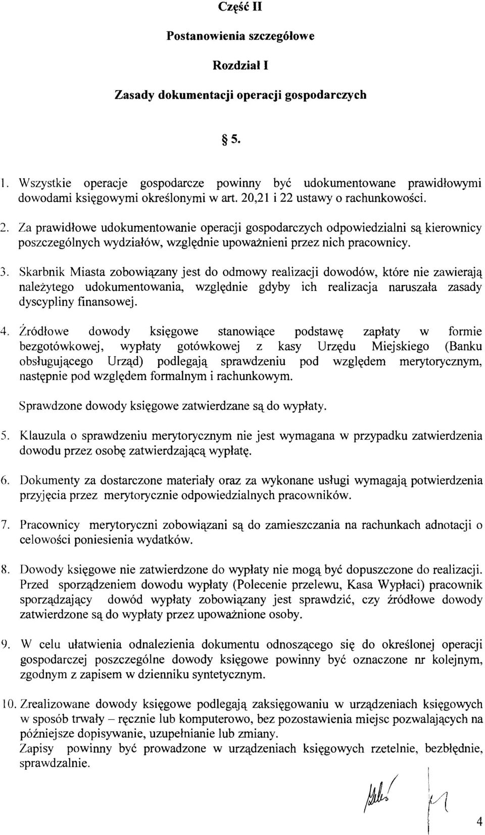 Skarbnik Miasta zobowiqzany jest do odmowy realizacji dowodow, ktore nie zawierajq nalezytego udokumentowania, wzglednie gdyby ich realizacja naruszala zasady dyscypliny finansowej. 4.