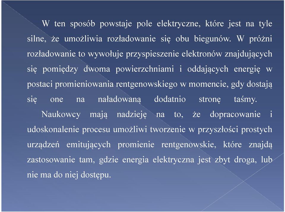 promieniowania rentgenowskiego w momencie, gdy dostają się one na naładowaną dodatnio stronę taśmy.