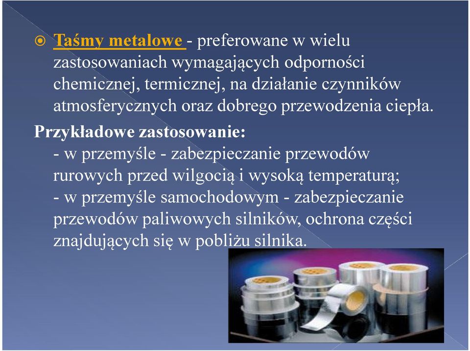 Przykładowe zastosowanie: - w przemyśle - zabezpieczanie przewodów rurowych przed wilgocią i wysoką