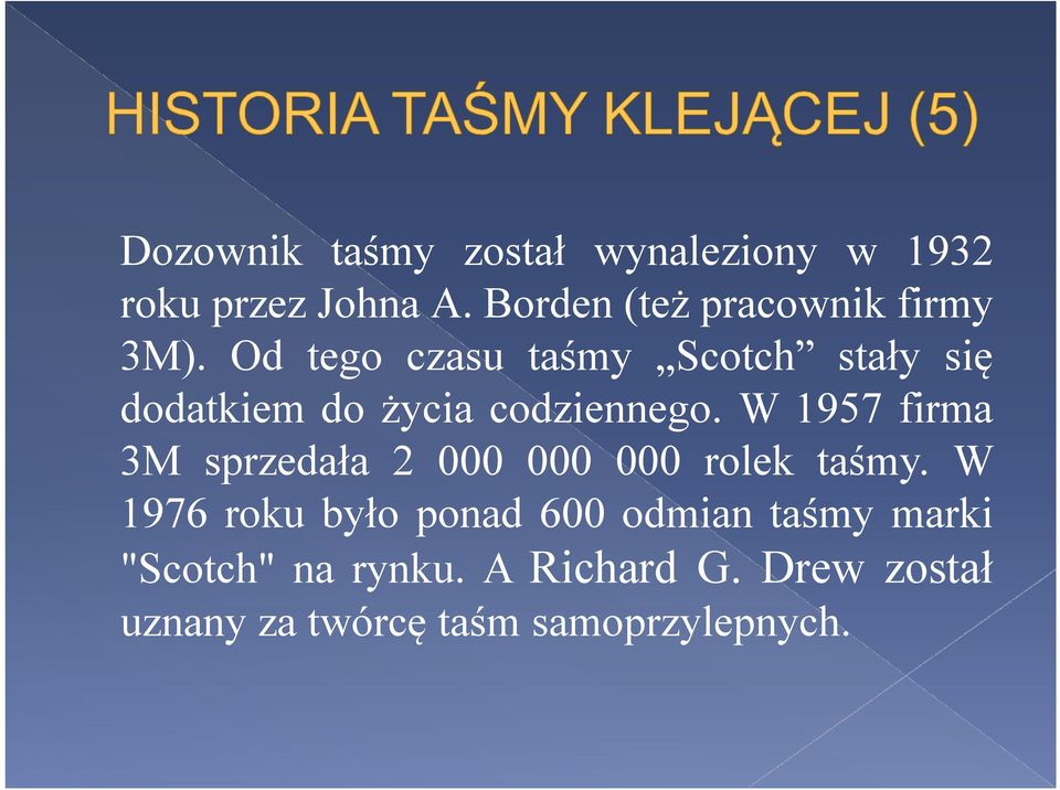 Od tego czasu taśmy Scotch stały się dodatkiem do życia codziennego.