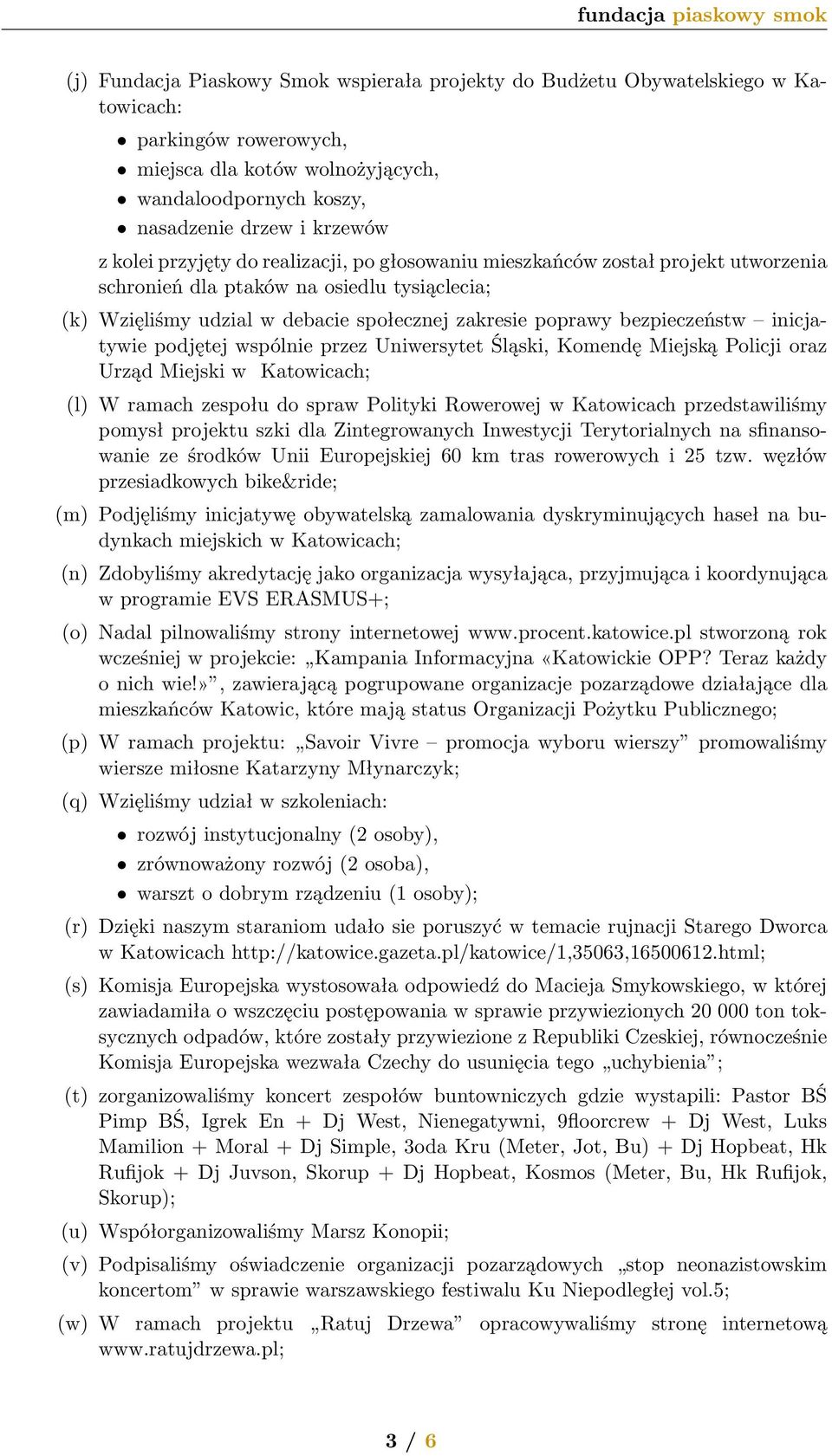 inicjatywie podjętej wspólnie przez Uniwersytet Śląski, Komendę Miejską Policji oraz Urząd Miejski w Katowicach; (l) W ramach zespołu do spraw Polityki Rowerowej w Katowicach przedstawiliśmy pomysł