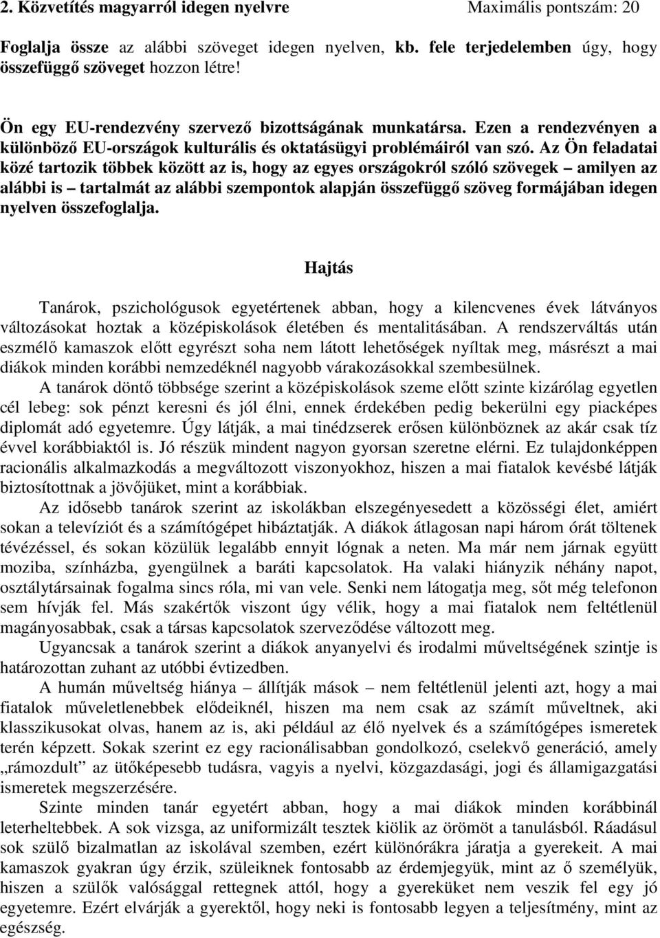 Az Ön feladatai közé tartozik többek között az is, hogy az egyes országokról szóló szövegek amilyen az alábbi is tartalmát az alábbi szempontok alapján összefüggő szöveg formájában idegen nyelven