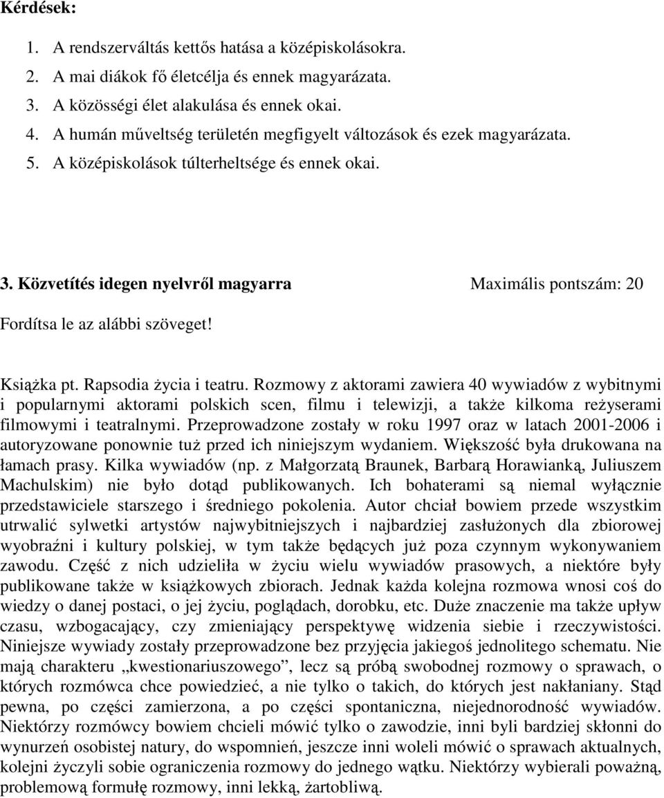 Közvetítés idegen nyelvről magyarra Maximális pontszám: 20 Fordítsa le az alábbi szöveget! Książka pt. Rapsodia życia i teatru.
