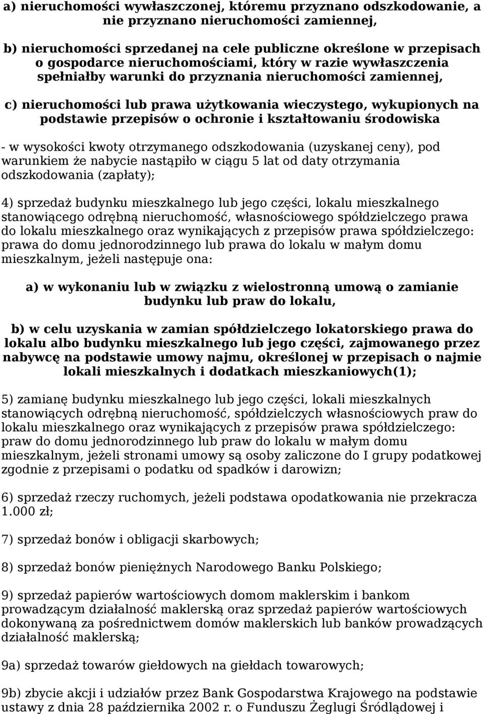 ochronie i kształtowaniu środowiska - w wysokości kwoty otrzymanego odszkodowania (uzyskanej ceny), pod warunkiem że nabycie nastąpiło w ciągu 5 lat od daty otrzymania odszkodowania (zapłaty); 4)