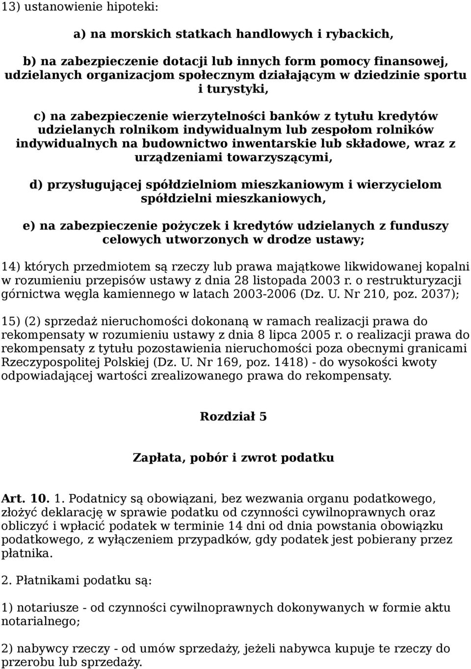 z urządzeniami towarzyszącymi, d) przysługującej spółdzielniom mieszkaniowym i wierzycielom spółdzielni mieszkaniowych, e) na zabezpieczenie pożyczek i kredytów udzielanych z funduszy celowych