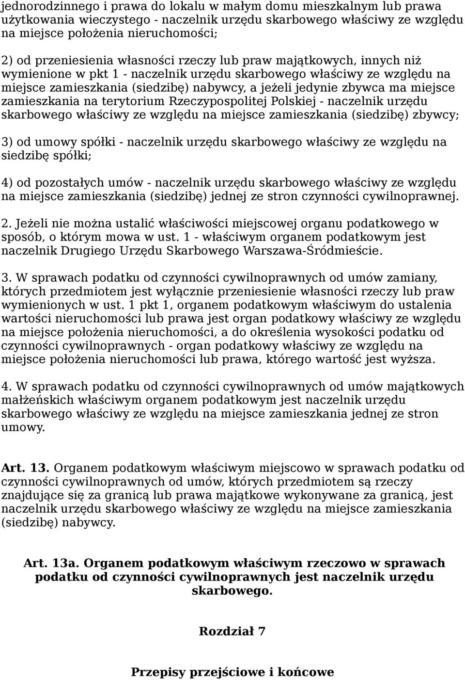 zamieszkania na terytorium Rzeczypospolitej Polskiej - naczelnik urzędu skarbowego właściwy ze względu na miejsce zamieszkania (siedzibę) zbywcy; 3) od umowy spółki - naczelnik urzędu skarbowego