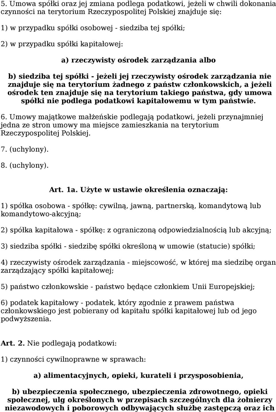 członkowskich, a jeżeli ośrodek ten znajduje się na terytorium takiego państwa, gdy umowa spółki nie podlega podatkowi kapitałowemu w tym państwie. 6.