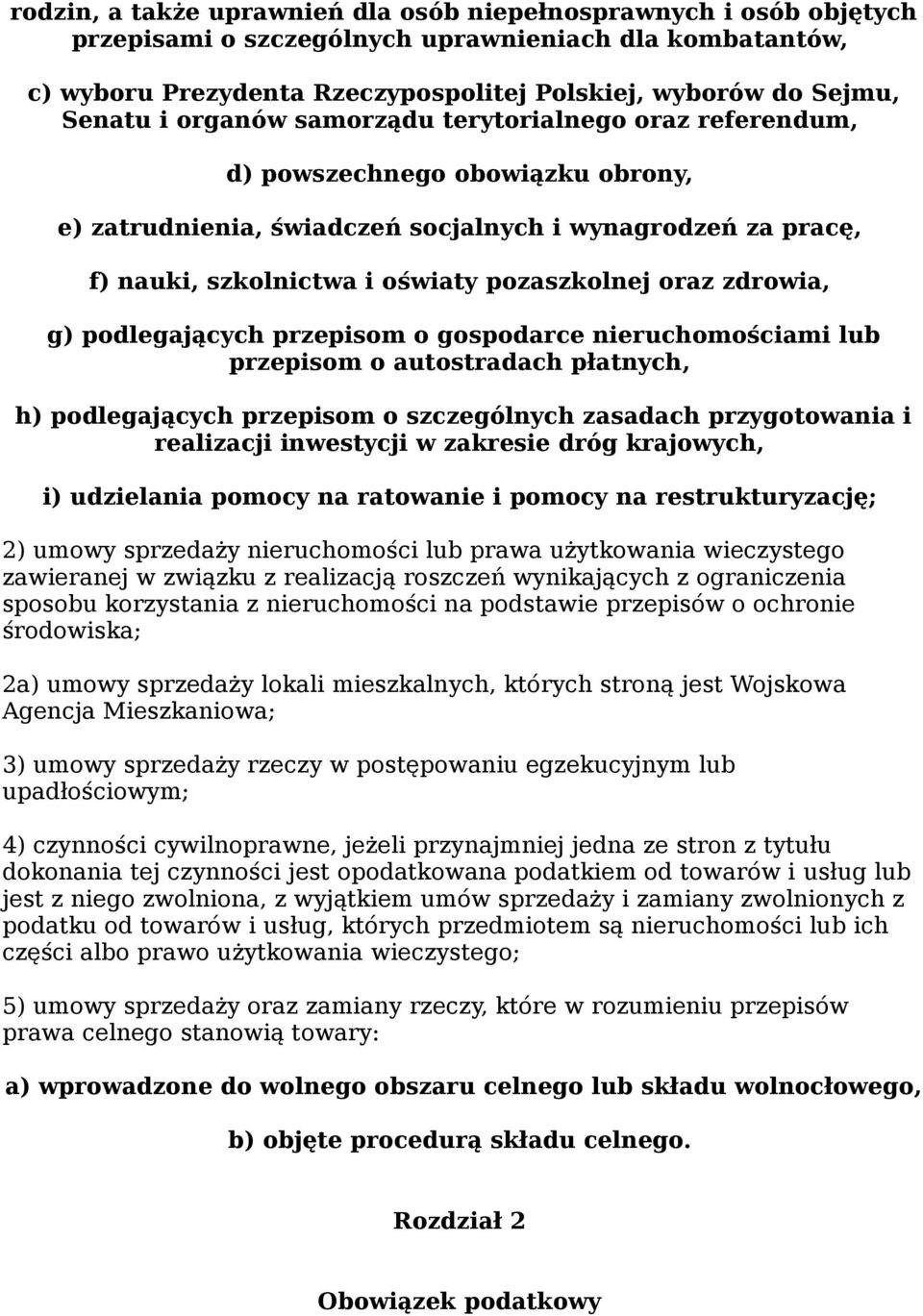 zdrowia, g) podlegających przepisom o gospodarce nieruchomościami lub przepisom o autostradach płatnych, h) podlegających przepisom o szczególnych zasadach przygotowania i realizacji inwestycji w