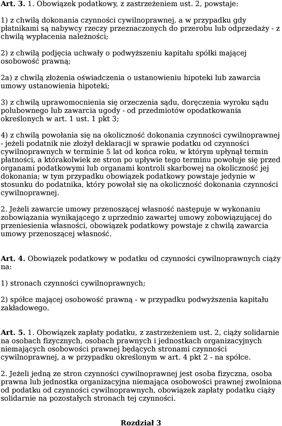 podjęcia uchwały o podwyższeniu kapitału spółki mającej osobowość prawną; 2a) z chwilą złożenia oświadczenia o ustanowieniu hipoteki lub zawarcia umowy ustanowienia hipoteki; 3) z chwilą