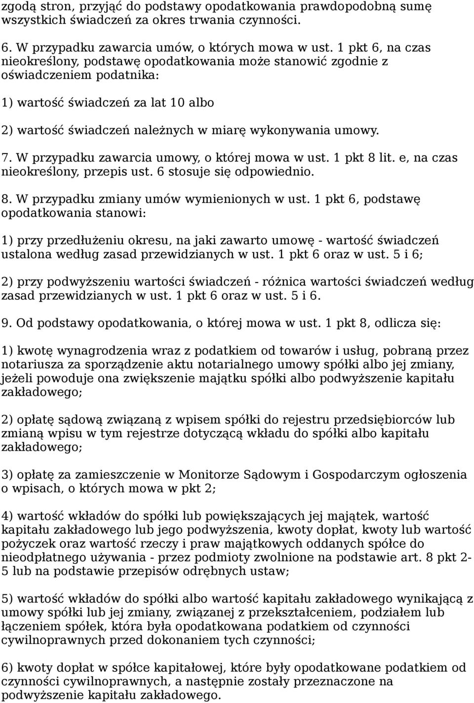 W przypadku zawarcia umowy, o której mowa w ust. 1 pkt 8 lit. e, na czas nieokreślony, przepis ust. 6 stosuje się odpowiednio. 8. W przypadku zmiany umów wymienionych w ust.