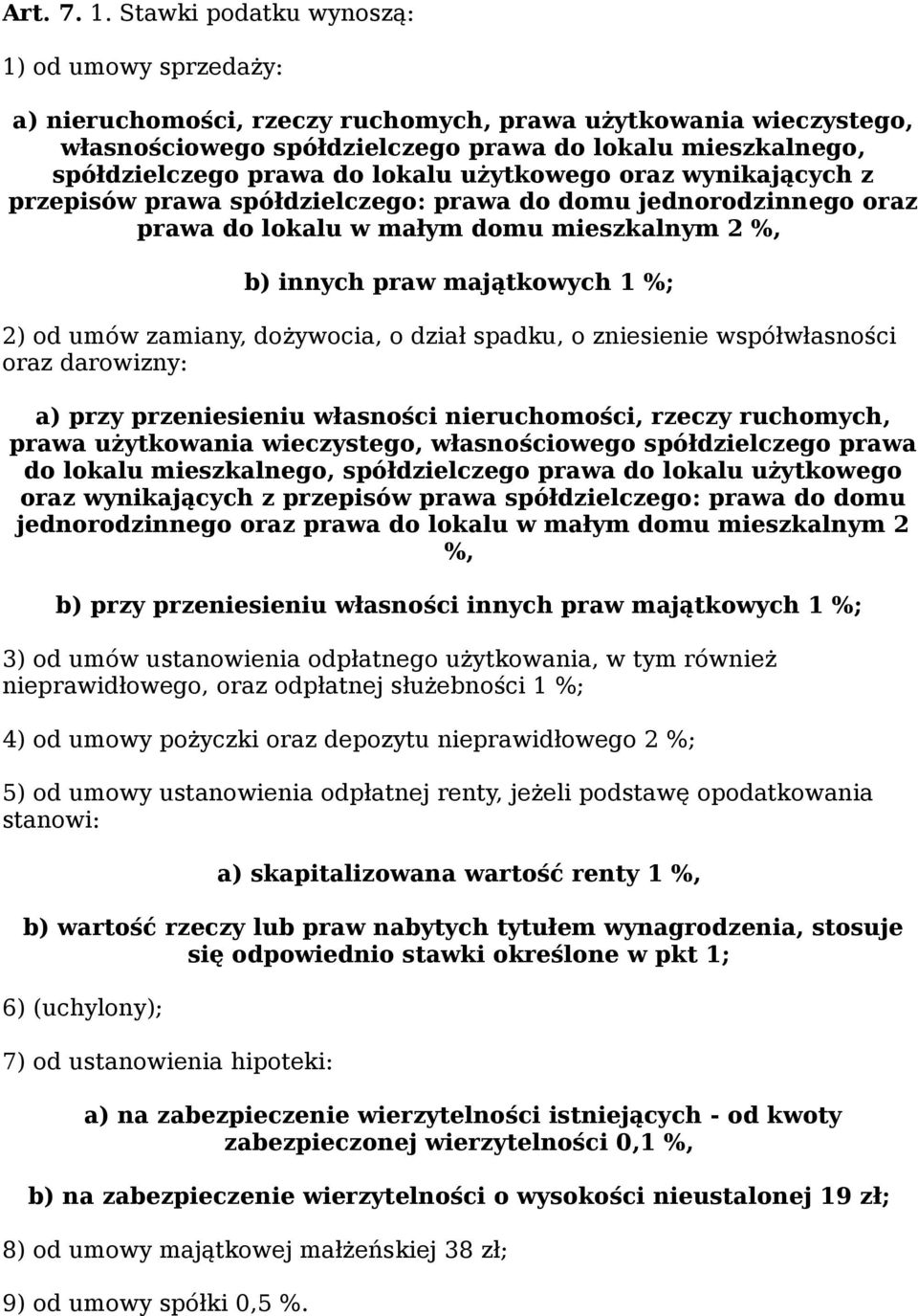 lokalu użytkowego oraz wynikających z przepisów prawa spółdzielczego: prawa do domu jednorodzinnego oraz prawa do lokalu w małym domu mieszkalnym 2 %, b) innych praw majątkowych 1 %; 2) od umów