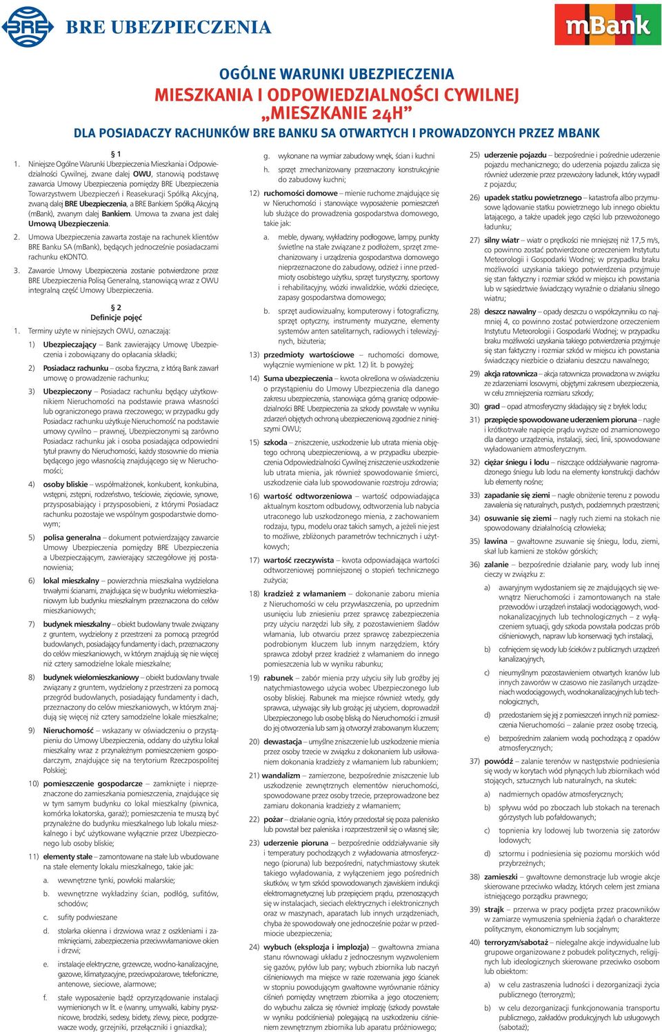 Reasekuracji Spółkà Akcyjnà, zwanà dalej BRE Ubezpieczenia, a BRE Bankiem Spółkà Akcyjnà (mbank), zwanym dalej Bankiem. Umowa ta zwana jest dalej Umowà Ubezpieczenia. 2.