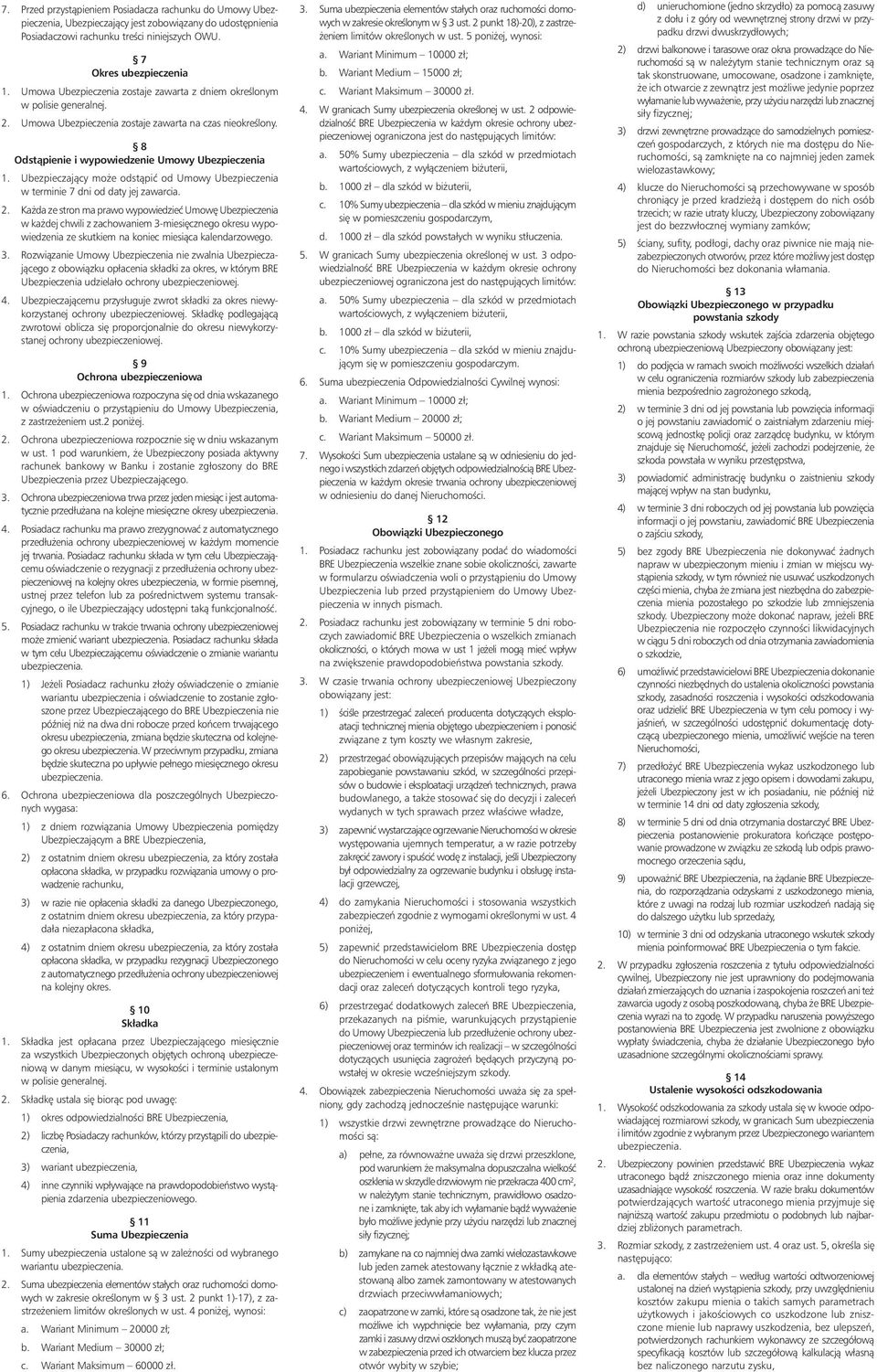 Ubezpieczajàcy mo e odstàpiç od Umowy Ubezpieczenia w terminie 7 dni od daty jej zawarcia. 2.