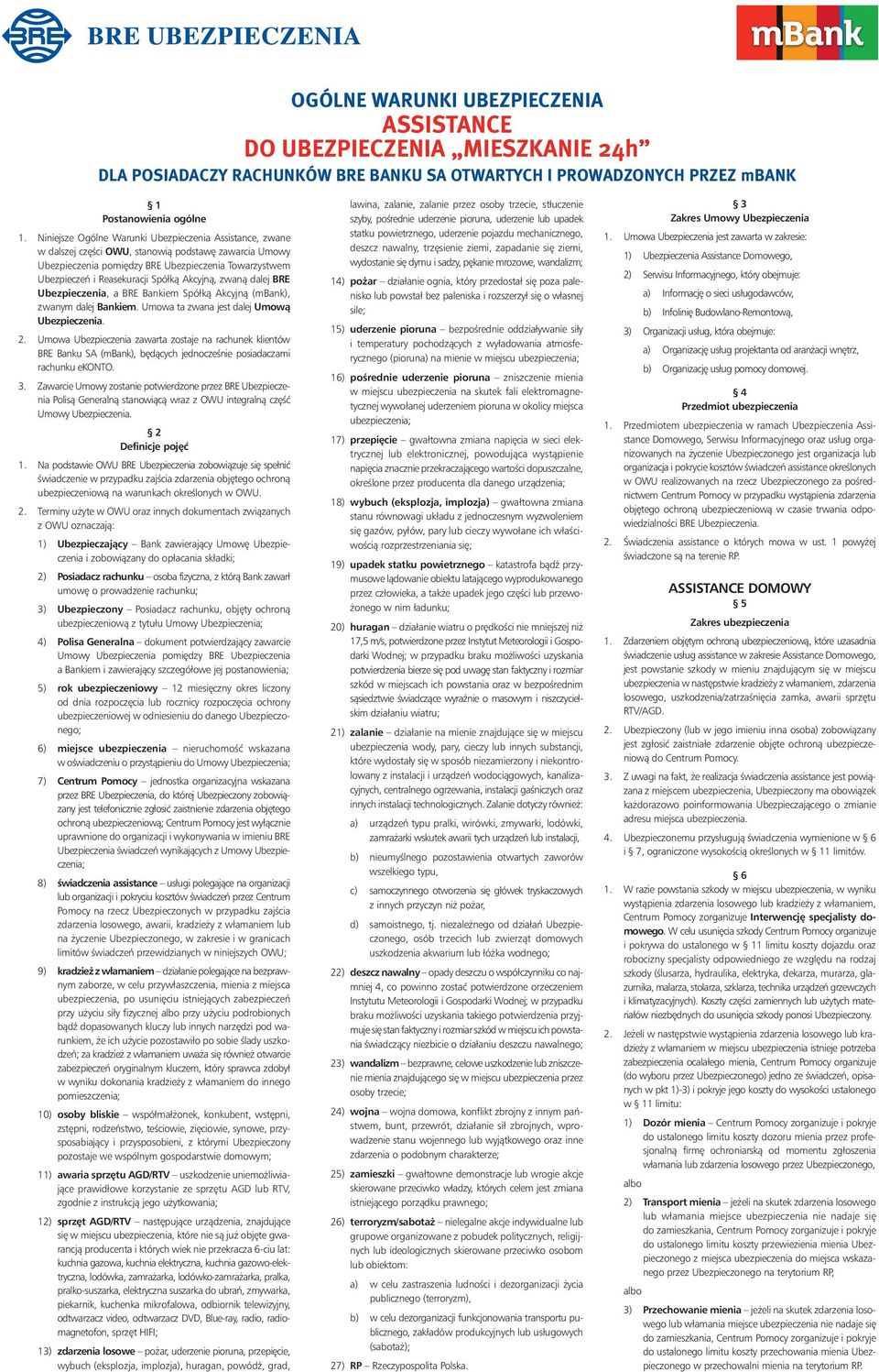 Akcyjnà, zwanà dalej BRE Ubezpieczenia, a BRE Bankiem Spółkà Akcyjnà (mbank), zwanym dalej Bankiem. Umowa ta zwana jest dalej Umowà Ubezpieczenia. 2.